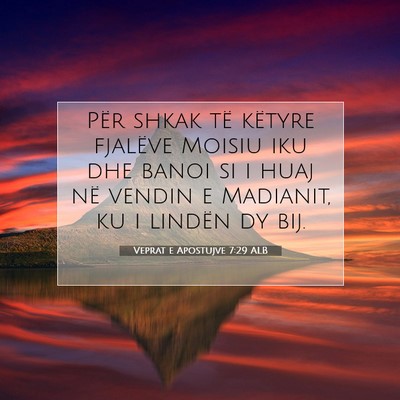 Picture 07 - Veprat e Apostujve 7:29 ALB - Për shkak të këtyre fjalëve Moisiu iku dhe - Bible Verse Picture