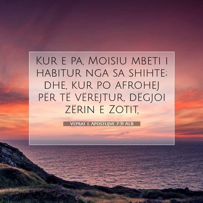 Picture 07 - Veprat e Apostujve 7:31 ALB - Kur e pa, Moisiu mbeti i habitur nga sa shihte; - Bible Verse Picture