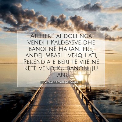 Picture 07 - Veprat e Apostujve 7:4 ALB - Atëherë ai doli nga vendi i Kaldeasve dhe banoi - Bible Verse Picture