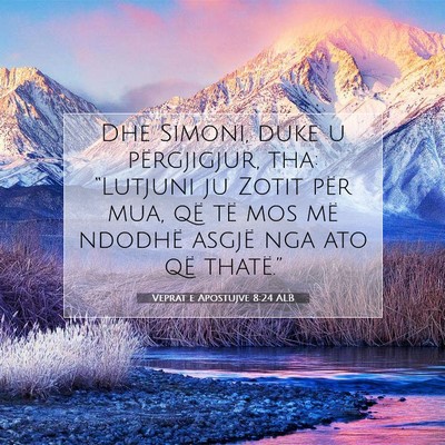 Picture 07 - Veprat e Apostujve 8:24 ALB - Dhe Simoni, duke u përgjigjur, tha: “Lutjuni - Bible Verse Picture