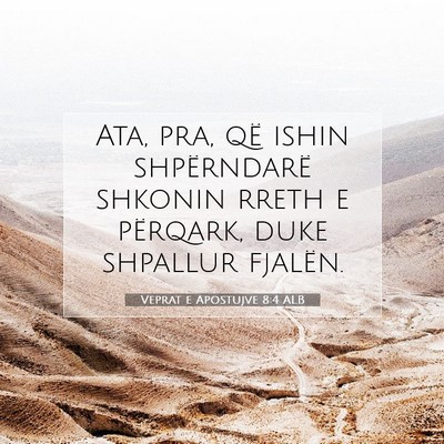 Picture 07 - Veprat e Apostujve 8:4 ALB - Ata, pra, që ishin shpërndarë shkonin rreth e - Bible Verse Picture