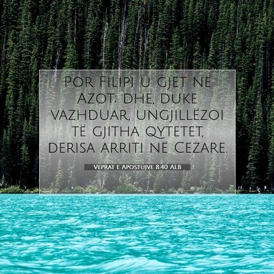Picture 07 - Veprat e Apostujve 8:40 ALB - Por Filipi u gjet në Azot; dhe, duke vazhduar, - Bible Verse Picture
