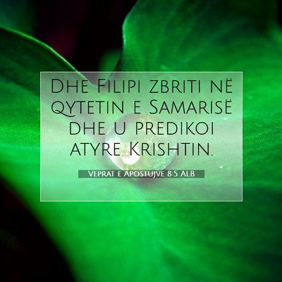 Picture 07 - Veprat e Apostujve 8:5 ALB - Dhe Filipi zbriti në qytetin e Samarisë dhe u - Bible Verse Picture