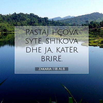 Picture 07 - Zakaria 1:18 ALB - Pastaj i çova sytë, shikova dhe ja, katër - Bible Verse Picture