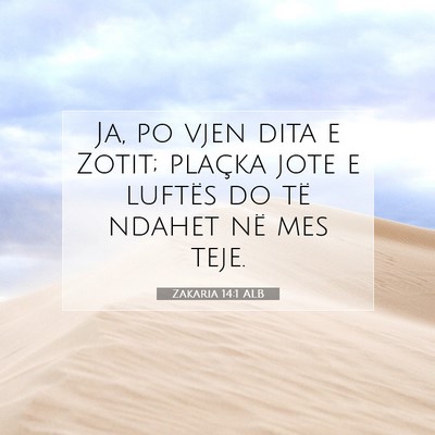 Picture 07 - Zakaria 14:1 ALB - Ja, po vjen dita e Zotit; plaçka jote e luftës - Bible Verse Picture