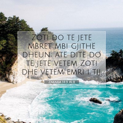 Picture 07 - Zakaria 14:9 ALB - Zoti do të jetë mbret mbi gjithë dheun; atë - Bible Verse Picture