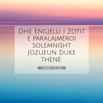 Picture 07 - Zakaria 3:6 ALB - Dhe Engjëlli i Zotit e paralajmëroi solemnisht - Bible Verse Picture