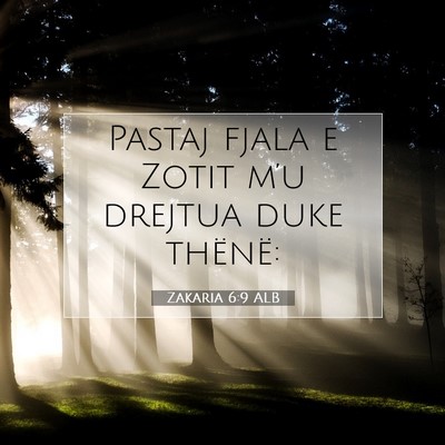 Picture 07 - Zakaria 6:9 ALB - Pastaj fjala e Zotit m’u drejtua duke - Bible Verse Picture