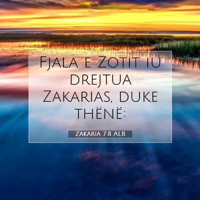 Picture 07 - Zakaria 7:8 ALB - Fjala e Zotit iu drejtua Zakarias, duke - Bible Verse Picture