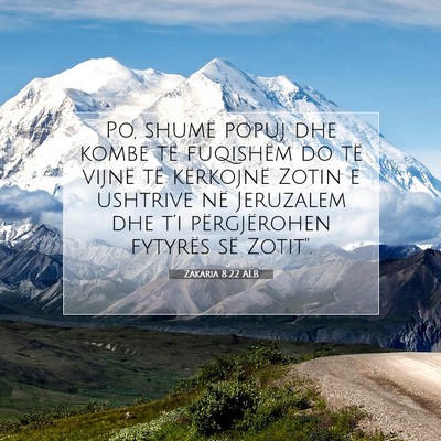 Picture 07 - Zakaria 8:22 ALB - Po, shumë popuj dhe kombe të fuqishëm do të - Bible Verse Picture