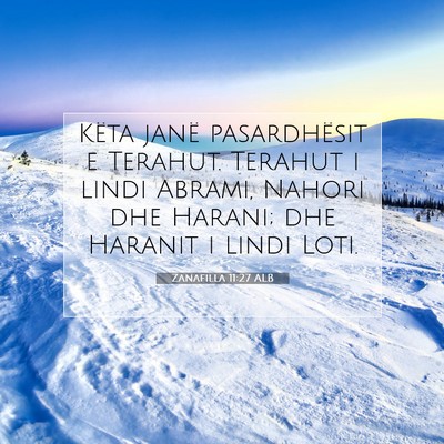 Picture 07 - Zanafilla 11:27 ALB - Këta janë pasardhësit e Terahut. Terahut i - Bible Verse Picture