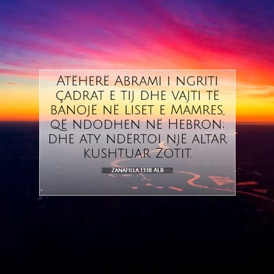 Picture 07 - Zanafilla 13:18 ALB - Atëherë Abrami i ngriti çadrat e tij dhe vajti - Bible Verse Picture