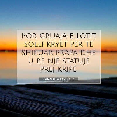 Picture 07 - Zanafilla 19:26 ALB - Por gruaja e Lotit solli kryet për të shikuar - Bible Verse Picture