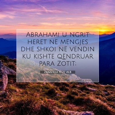 Picture 07 - Zanafilla 19:27 ALB - Abrahami u ngrit herët në mëngjes dhe shkoi - Bible Verse Picture