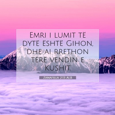 Picture 07 - Zanafilla 2:13 ALB - Emri i lumit të dytë është Gihon, dhe ai - Bible Verse Picture