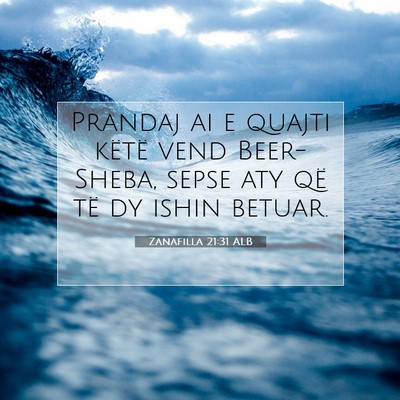 Picture 07 - Zanafilla 21:31 ALB - Prandaj ai e quajti këtë vend Beer-Sheba, sepse - Bible Verse Picture