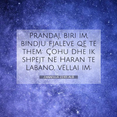 Picture 07 - Zanafilla 27:43 ALB - Prandaj, biri im, bindju fjalëve që të them: - Bible Verse Picture