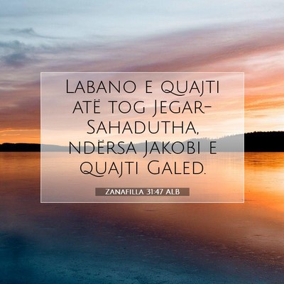 Picture 07 - Zanafilla 31:47 ALB - Labano e quajti atë tog Jegar-Sahadutha, ndërsa - Bible Verse Picture