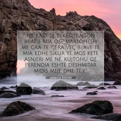 Picture 07 - Zanafilla 31:50 ALB - Në rast se ti keqtrajton bijat e mia ose - Bible Verse Picture