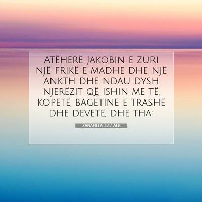 Picture 07 - Zanafilla 32:7 ALB - Atëherë Jakobin e zuri një frikë e madhe dhe - Bible Verse Picture