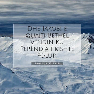 Picture 07 - Zanafilla 35:15 ALB - Dhe Jakobi e quajti Bethel vendin ku Perëndia i - Bible Verse Picture