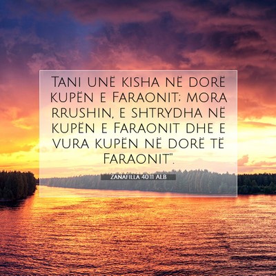 Picture 07 - Zanafilla 40:11 ALB - Tani unë kisha në dorë kupën e Faraonit; mora - Bible Verse Picture