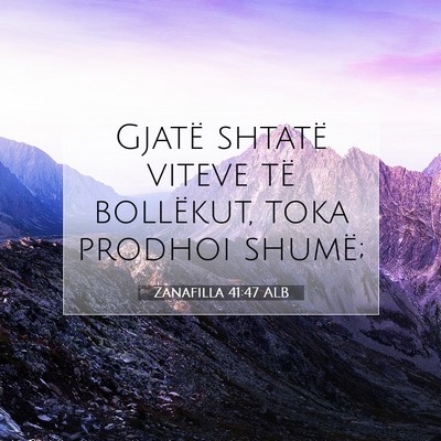 Picture 07 - Zanafilla 41:47 ALB - Gjatë shtatë viteve të bollëkut, toka prodhoi - Bible Verse Picture