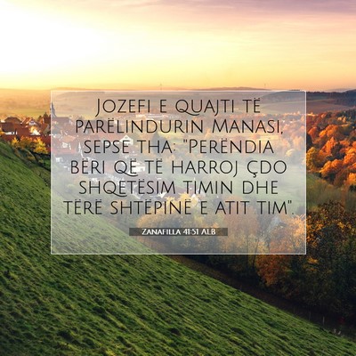 Picture 07 - Zanafilla 41:51 ALB - Jozefi e quajti të parëlindurin Manasi, sepse - Bible Verse Picture