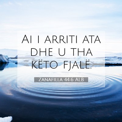 Picture 07 - Zanafilla 44:6 ALB - Ai i arriti ata dhe u tha këto - Bible Verse Picture