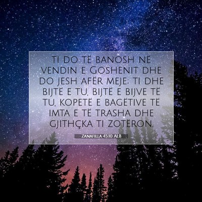 Picture 07 - Zanafilla 45:10 ALB - ti do të banosh në vendin e Goshenit dhe do - Bible Verse Picture