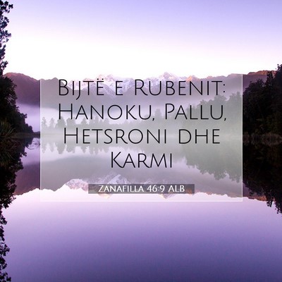Picture 07 - Zanafilla 46:9 ALB - Bijtë e Rubenit: Hanoku, Pallu, Hetsroni dhe - Bible Verse Picture