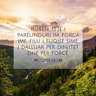 Picture 07 - Zanafilla 49:3 ALB - Ruben, ti je i parëlinduri im, forca ime, filli - Bible Verse Picture