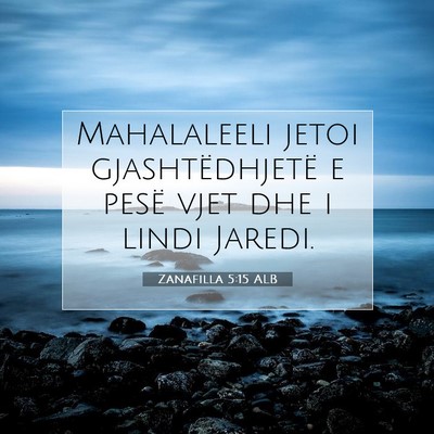 Picture 07 - Zanafilla 5:15 ALB - Mahalaleeli jetoi gjashtëdhjetë e pesë vjet - Bible Verse Picture