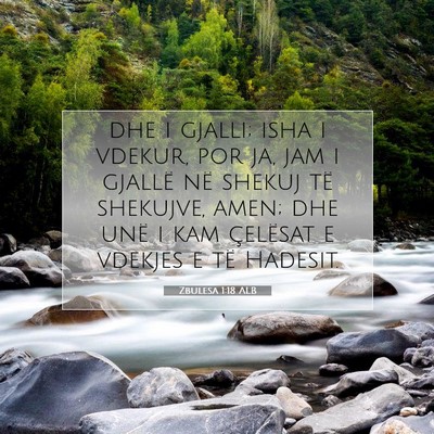 Picture 07 - Zbulesa 1:18 ALB - dhe i gjalli; isha i vdekur, por ja, jam i - Bible Verse Picture