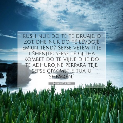 Picture 07 - Zbulesa 15:4 ALB - Kush nuk do të të druajë, o Zot, dhe nuk do - Bible Verse Picture