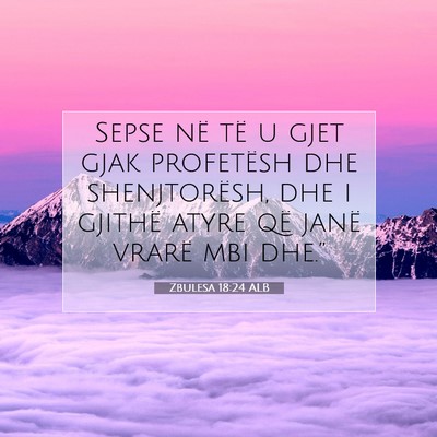 Picture 07 - Zbulesa 18:24 ALB - Sepse në të u gjet gjak profetësh dhe - Bible Verse Picture