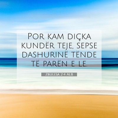 Picture 07 - Zbulesa 2:4 ALB - Por kam diçka kundër teje, sepse dashurinë - Bible Verse Picture