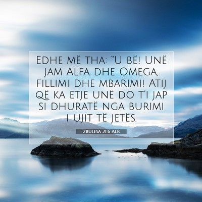Picture 07 - Zbulesa 21:6 ALB - Edhe më tha: “U bë! Unë jam Alfa dhe Omega, - Bible Verse Picture