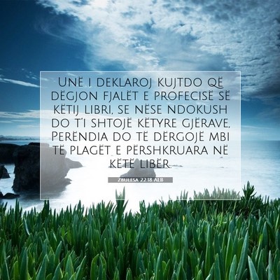 Picture 07 - Zbulesa 22:18 ALB - Unë i deklaroj kujtdo që dëgjon fjalët e - Bible Verse Picture