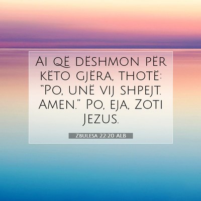Picture 07 - Zbulesa 22:20 ALB - Ai që dëshmon për këto gjëra, thotë: “Po, - Bible Verse Picture