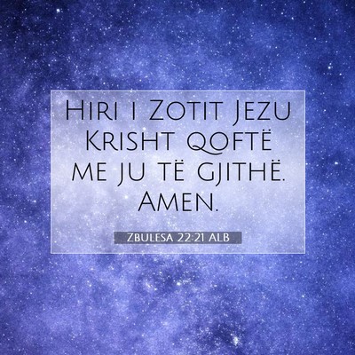 Picture 07 - Zbulesa 22:21 ALB - Hiri i Zotit Jezu Krisht qoftë me ju të - Bible Verse Picture