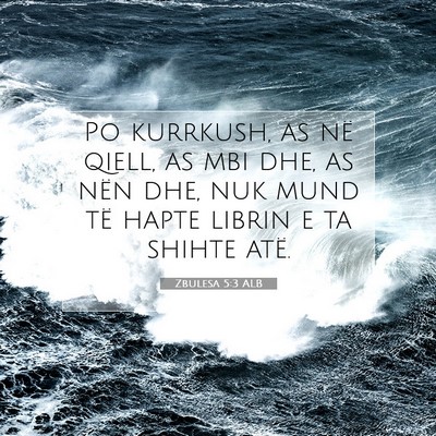 Picture 07 - Zbulesa 5:3 ALB - Po kurrkush, as në qiell, as mbi dhe, as nën - Bible Verse Picture