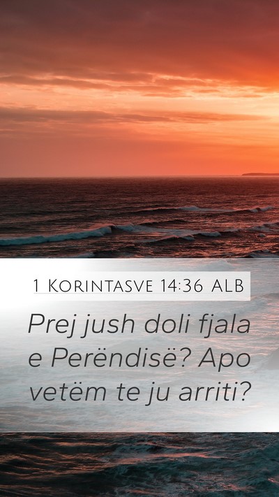 1 Korintasve 14:36 ALB Mobile Phone Wallpaper - Prej jush doli fjala e Perëndisë? Apo vetëm te - Mobile Bible Verse Wallpaper