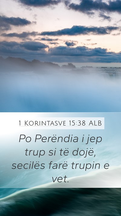 1 Korintasve 15:38 ALB Mobile Phone Wallpaper - Po Perëndia i jep trup si të dojë, secilës - Mobile Bible Verse Wallpaper