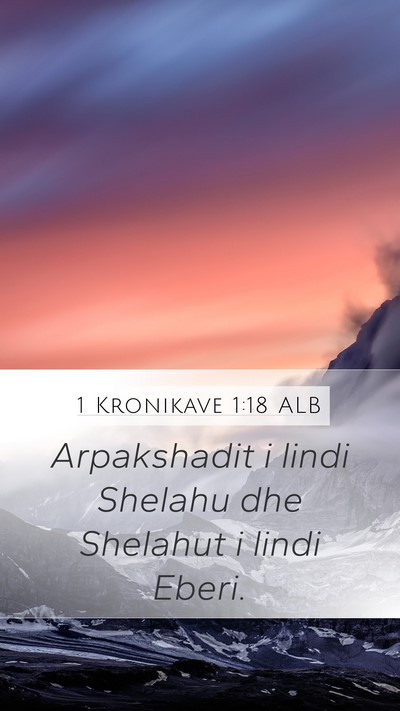 1 Kronikave 1:18 ALB Mobile Phone Wallpaper - Arpakshadit i lindi Shelahu dhe Shelahut i lindi - Mobile Bible Verse Wallpaper