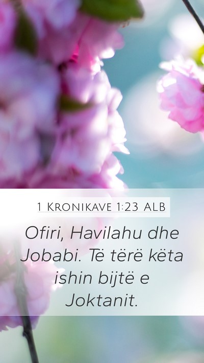 1 Kronikave 1:23 ALB Mobile Phone Wallpaper - Ofiri, Havilahu dhe Jobabi. Të tërë këta - Mobile Bible Verse Wallpaper
