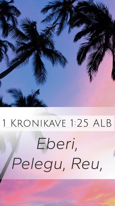 1 Kronikave 1:25 ALB Mobile Phone Wallpaper - Eberi, Pelegu, - Mobile Bible Verse Wallpaper