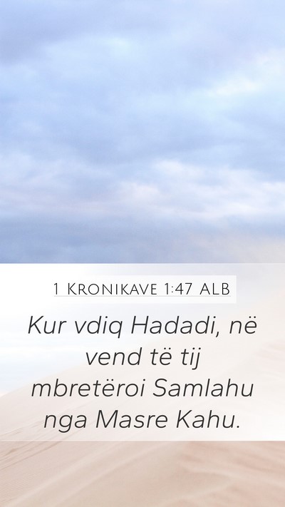 1 Kronikave 1:47 ALB Mobile Phone Wallpaper - Kur vdiq Hadadi, në vend të tij mbretëroi - Mobile Bible Verse Wallpaper