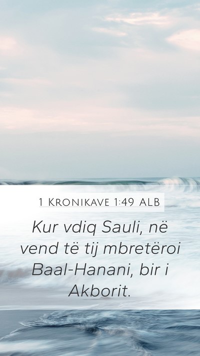 1 Kronikave 1:49 ALB Mobile Phone Wallpaper - Kur vdiq Sauli, në vend të tij mbretëroi - Mobile Bible Verse Wallpaper