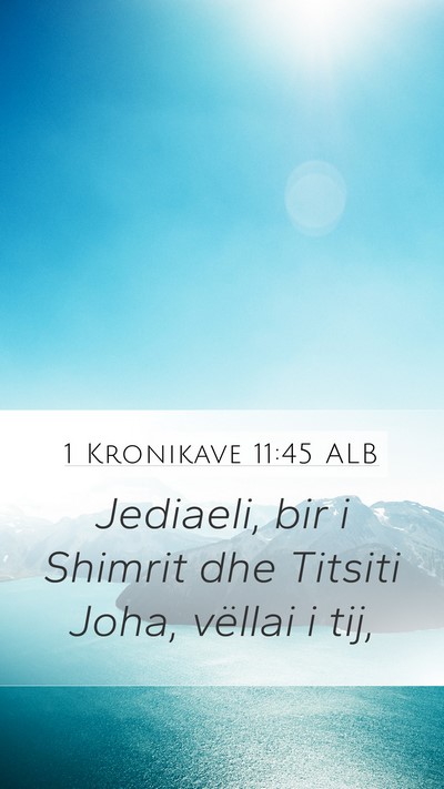 1 Kronikave 11:45 ALB Mobile Phone Wallpaper - Jediaeli, bir i Shimrit dhe Titsiti Joha, vëllai - Mobile Bible Verse Wallpaper